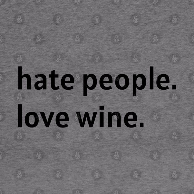 Hate People. Love Wine. (Black Text) by nonbeenarydesigns